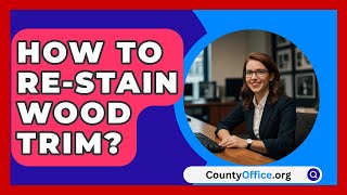 How To ReStain Wood Trim  CountyOfficeorg [upl. by Nairrot]