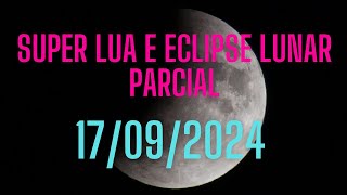 ECLIPSE LUNAR E SUPERLUA  17092024 [upl. by Aisac]