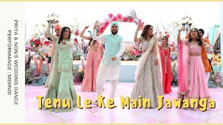 Tenu Le Ke Main Jawanga  Priya amp Nons Wedding Dance Performance  Mehndi [upl. by Frendel]