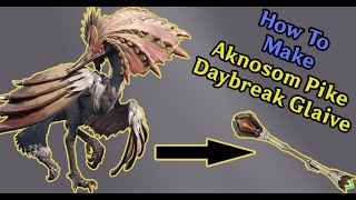 How To Make Aknosom Pike I amp II  Daybreak Glaive  Weapon Guide  Monster Hunter Rise [upl. by Hartmann]