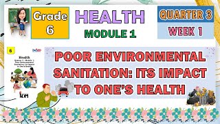 HEALTH 6 QUARTER 3 WEEK 1 MODULE 1  POOR ENVIRONMENTAL SANITATION ITS IMPACT TO ONES HEALTH [upl. by Procto954]