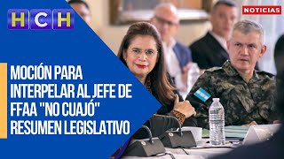 Moción para interpelar al jefe de FFAA quotno cuajóquot  Resumen Legislativo [upl. by Yreneh]