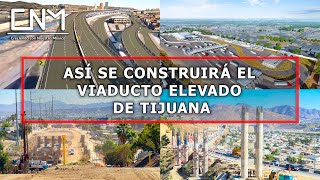 Viaducto elevado de Tijuana y Garita Mesa de Otay II estarán listas en 2024 Baja California [upl. by Esalb]