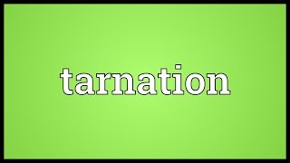 Tarnation Meaning [upl. by Annahsal484]