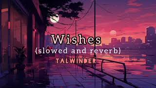 Wishes  slowed and reverb  Talwinder best song  Instagram trending song [upl. by Konyn383]