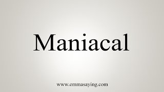 Pronunciation of Maniacal  Definition of Maniacal [upl. by Eide]