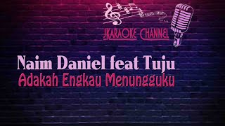 HQ KARAOKE Naim Daniel ft Tuju  Adakah Engkau Menungguku [upl. by Hayley442]