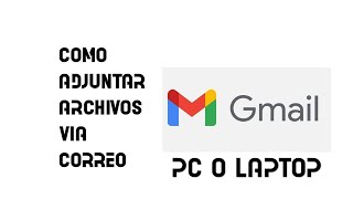 COMO ADJUNTAR ARCHIVOS A CORREO GMAILPC O LAPTOP [upl. by Laekim]