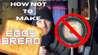 How Not To Make Eggy Bread [upl. by Garett]