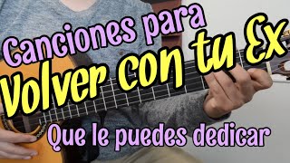 18 Canciones para VOLVER CON TU EX [upl. by Eddina724]