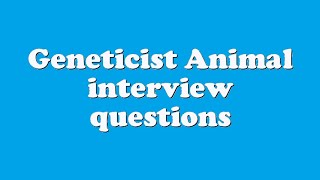 Geneticist Animal interview questions [upl. by Ime122]