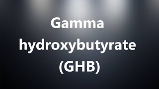 Gamma hydroxybutyrate GHB  Medical Meaning and Pronunciation [upl. by Hevak641]