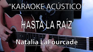 Hasta La Raiz  Natalia LaFourcade KARAOKE ACÚSTICO [upl. by Fachanan238]