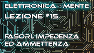 Elettrotecnica  Lezione 15  Fasori Impedenza ed Ammettenza [upl. by Snehpets846]