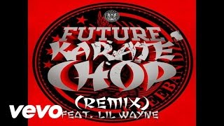 Future  Karate Chop Remix Audio ft Lil Wayne [upl. by Eiclud]