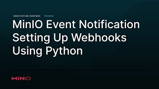 MinIO Events Notifications  Setting Up Webhooks Using Python [upl. by Ponton]