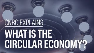 What is the circular economy  CNBC Explains [upl. by Sullivan]