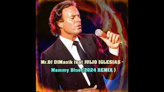 Mr DJ DIMasik feat JULIO IGLESIAS Mammy Blue 2024 REMIX [upl. by Lokcin528]