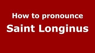 How to pronounce Saint Longinus ItalianItaly  PronounceNamescom [upl. by Carpio]