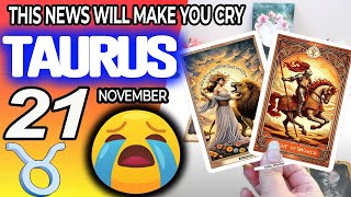 Taurus ♉🔞THIS NEWS WILL MAKE YOU CRY😭🆘 horoscope for today NOVEMBER 21 2024 ♉ taurus tarot NOVEMBER [upl. by Yblocaj]