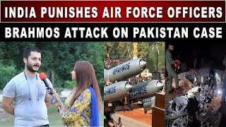 Brahmos Attack on Pakistan Case  India Punishes Air Force Officers  Pakistan Public Reaction [upl. by Angrist]