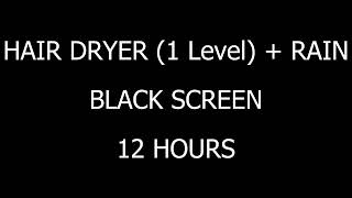 12 Hours of Hair Dryer and Rain Sounds for Sleep Relaxation and Focus Black Screen [upl. by Enila750]