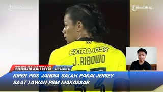 🔴 Kiper PSIS Jandia Salah Pakai Jersey Saat Lawan PSM Makassar  LIVE TRIBUN JATENG UPDATE [upl. by Malony166]