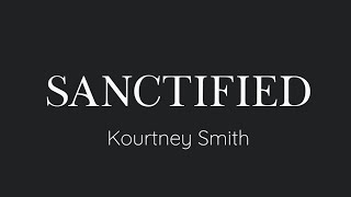 Sanctified by Kourtney Smith [upl. by Rehportsirhc242]