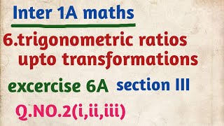 Inter 1A maths6trigonometric ratios upto transformationsexcercise6Asection IIIQNO2iii iii [upl. by Ahsinat]