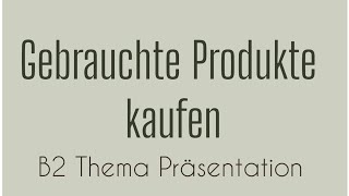 GEBRAUCHTE PRODUKTE KAUFEN  B2 Thema Präsentation  German Language  Sprechen Teil 1 Goethe [upl. by Leroy]