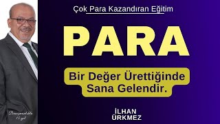 Para Sen Bir Değer Ürettiğinde Sana Gelendir  İlhan Ürkmez  Çok Para Kazandıran Eğitim [upl. by Aicilef485]