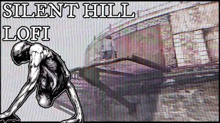 🌫️ Silent Hill Lofi 🌫️ Dark Lofi Hip Hop  Trip Hop Mix Pt 4 of 4 [upl. by Ecnahoy310]