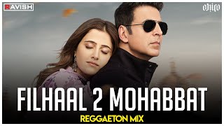 Filhaal 2 Mohabbat  Reggaeton Mix  Akshay Kumar  B Praak  Jaani  DJ Ravish amp DJ Chico [upl. by Magas]