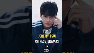 Top 10 Jeremy Tsui Chinese Dramas In 2024 top10 jeremytsui chinesedrama dramalist shorts [upl. by Adelheid266]