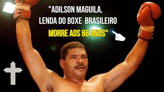 Adilson Maguila Lenda do Boxe Brasileiro Morre aos 66 Anos ✝️ [upl. by Natika]