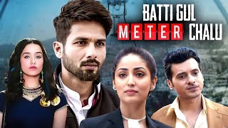 Batti Gul Meter Chalu 2018 Full Hindi Movie 4K Shahid Kapoor amp Yami Gautam  Divyendu Sharma [upl. by Caravette]