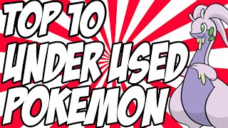 Top 10 Under Used Pokemon [upl. by Giuliana]