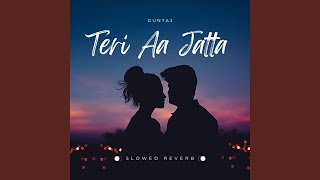 Teri Aa Jatta Slowed  Reverb [upl. by Coe]