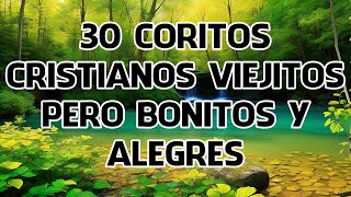 30 Coritos Cristianos Viejitos Pero Bonitos Y Alegres  Coros De Fuego Se Metió El Poder [upl. by Alyacim]