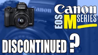 Will The Canon EOS M Series Be Discontinued EOS M50 Mark II [upl. by Neyuq]