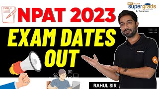 NPAT 2023 Big Update🔥 NPAT 2023 Exam Dates Out  NPAT Detailed Exam Notification 2023  Supergrads [upl. by Gnek773]