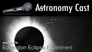 Astronomy Cast Ep 371 Eddington Eclipse Experiment [upl. by Hitt]