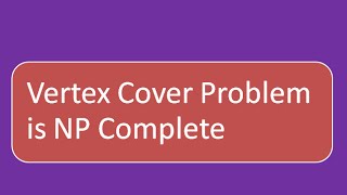 NP Completeness for Dummies Vertex Cover Problem is NP complete [upl. by Wamsley559]