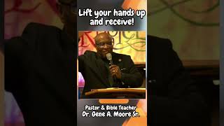 lift your hands up and receive  Dr Gene A Moore Sr [upl. by Gathers751]