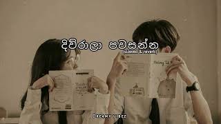 Diwrala pawasanna දිව්රාලා පවසන්න  Slowed and Reverb [upl. by Dorita630]