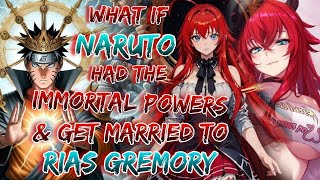 What If Naruto Had immortal Power And Get Married With Rias Gremory [upl. by Adlai]