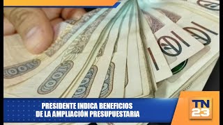 Presidente indica beneficios de la Ampliación Presupuestaria [upl. by Schilt]