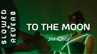 Jnr Choi  TO THE MOON s l o w e d  r e v e r b [upl. by Iney]