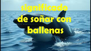 significado de soñar con ballenassoñar con una ballena que te persiguemuertablancaque habla [upl. by Otho]