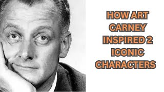 HOW DID ART CARNEY INSPIRED 2 ICONIC CHARACTERS [upl. by Ethbun]